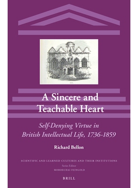 预订 A Sincere and Teachable Heart: Self-Denying Virtue in British Intellectual Life, 1736-1859 一颗真诚而受教的心：英国