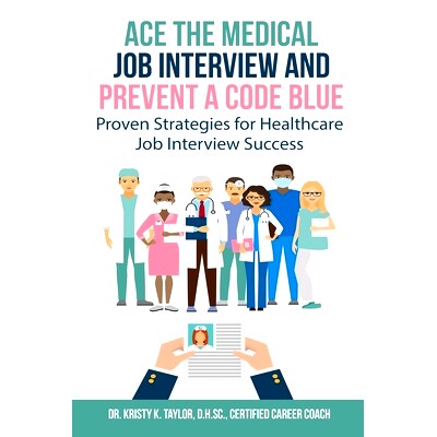 预订 Ace the Medical Job Interview and Prevent a Code Blue: Proven Strategies for Healthcare Job Interview Success: 9780