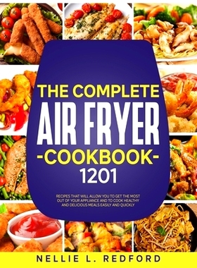 预订 The Complete Air Fryer Cookbook: 1201 Recipes That Will Allow You To Get The Most Out Of Your Appliance And To Cook