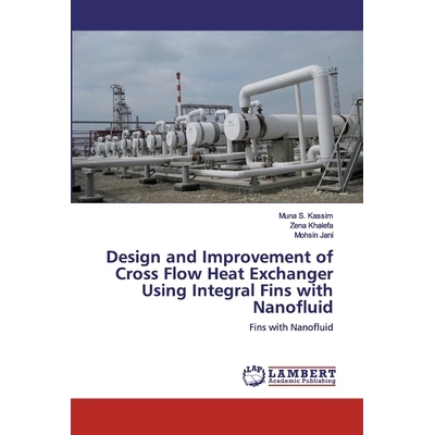 预订 Design and Improvement of Cross Flow Heat Exchanger Using Integral Fins with Nanofluid: Fins with Nanofluid: 978620