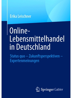 预订 Online-Lebensmittelhandel in Deutschland: Status Quo - Zukunftsperspektiven - Expertenmeinungen: 9783658422097