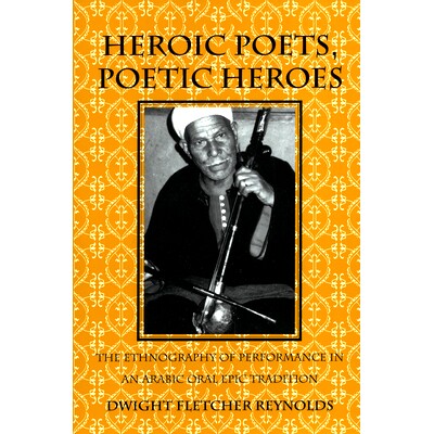 预订 Heroic Poets, Poetic Heroes: The Ethnography of Performance in an Arabic Oral Epic Tradition 英雄的诗人，诗意的英雄