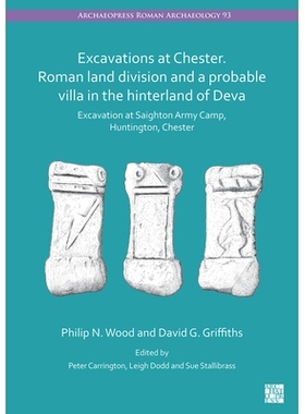 预订 Excavations at Chester. Roman Land Division and a Probable Villa in the Hinterland of Deva: Excavation at Saighton