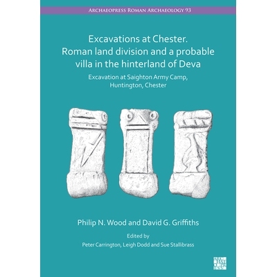 预订 Excavations at Chester. Roman Land Division and a Probable Villa in the Hinterland of Deva: Excavation at Saighton