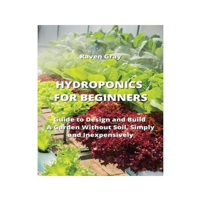 [预订]Hydroponics for Beginners: Guide to Design and Build A Garden Without Soil, Simply and Inexpensively 9789850011008