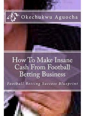 预订 How To Make Insane Cash From Football Betting Business: 9781477522486