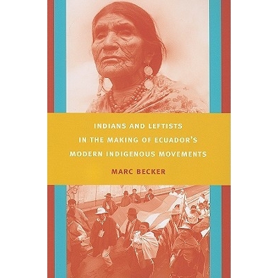 预订 Indians and Leftists in the Making of Ecuador’s Modern Indigenous Movements 厄瓜多尔的现代土著运动行程中的印度人与