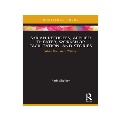 [预订]Syrian Refugees, Applied Theater, Workshop Facilitation, and Stories: While They Were Waiting