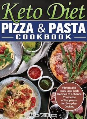 [预订]Keto Diet Pizza & Pasta Cookbook: Vibrant and Tasty Low-Carb Recipes to Enhance You Sense of Happine 9781649848956