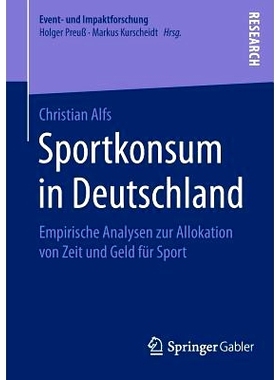 预订 Sportkonsum in Deutschland: Empirische Analysen zur Allokation von Zeit und Geld für Sport 德国体育消费——体育时