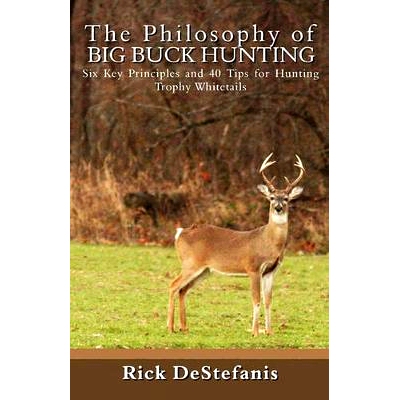 预订 The Philosophy of Big Buck Hunting: Six Key Principles and 40 Tips for Hunting Trophy Whitetails: 9781456306687