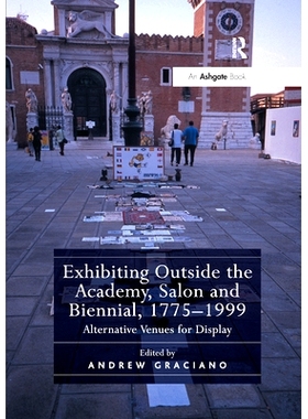 预订 Exhibiting Outside the Academy, Salon and Biennial, 1775-1999: Alternative Venues for Display 在学院、沙龙和双年展