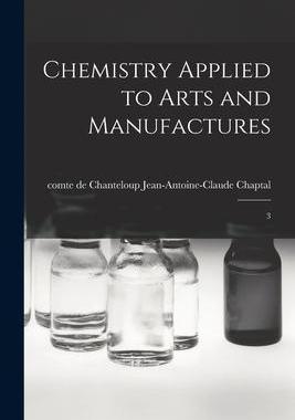 [预订]Chemistry Applied to Arts and Manufactures: 3 9781019262061