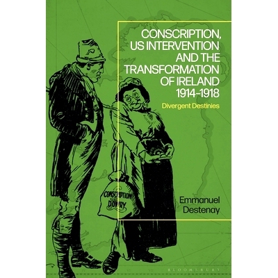 预订 Conscription, US Intervention and the Transformation of Ireland 1914-1918: Divergent Destinies 征兵、美国干预与 191
