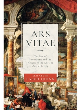 预订 Ars Vitae: The Fate of Inwardness and the Return of the Ancient Arts of Living 生命的艺术：内向的命运与古代生活艺术