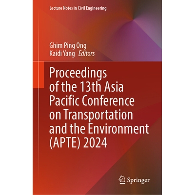 预订 Proceedings of the 13th Asia Pacific Conference on Transportation and the Environment (APTE) 2024 2024年第13届亚太