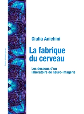 预订 La fabrique du cerveau : les dessous d’un laboratoire de neuro-imagerie 大脑工厂：神经影像实验室的底层: 9782373611
