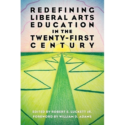 预订 Redefining Liberal Arts Education in the Twenty-First Century 重新定义二十一世纪的文科教育: 9781496833174