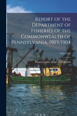 [预订]Report of the Department of Fisheries of the Commonwealth of Pennsylvania, 1903/1904; 1903/1904 9781014262691