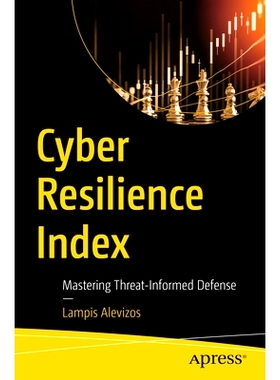 预订 Cyber Resilience Index: Mastering Threat-Informed Defense 网络弹性指数：掌握威胁知情防御: 9798868811210