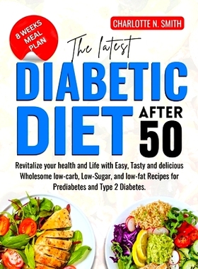预订 The Latest Diabetic Diet After 50: Revitalize your health and Life with Easy, Tasty and delicious Wholesome low-car