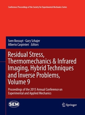 【预订】Residual Stress, Thermomechanics & Infrared Imaging, Hybrid Techniques and Inverse Problems, Volume 9