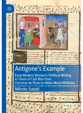 预订 Antigone’s Example: Early Modern Women’s Political Writing in Times of Civil War from Christine de Pizan to Helen