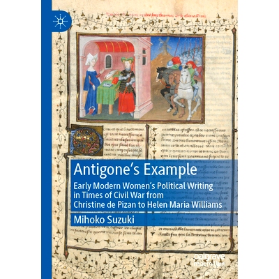 预订 Antigone’s Example: Early Modern Women’s Political Writing in Times of Civil War from Christine de Pizan to Helen