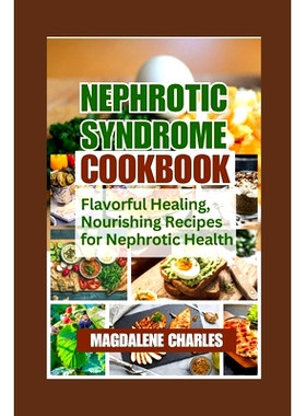 预订 Nephrotic Syndrome Cookbook: Flavorful Healing, Nourishing Recipes for Nephrotic Health: 9798871926314