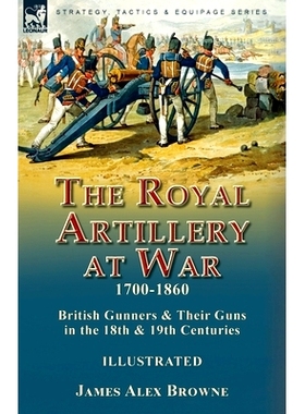 预订 The Royal Artillery at War,1700-1860: British Gunners & Their Guns in the 18th & 19th Centuries: 9781915234599