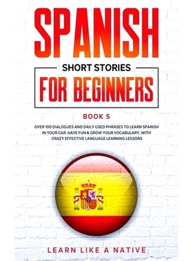 预订 Spanish Short Stories for Beginners Book 5: Over 100 Dialogues and Daily Used Phrases to Learn Spanish in Your Car.
