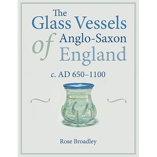 预订 The Glass Vessels of Anglo-Saxon England c. AD 650-1100 英格兰盎格鲁撒克逊玻璃船c。公元650-1100: 9781789253726