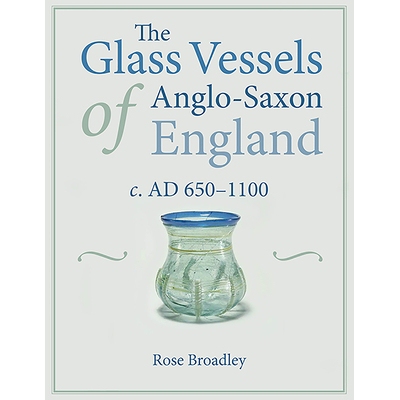预订 The Glass Vessels of Anglo-Saxon England c. AD 650-1100 英格兰盎格鲁撒克逊玻璃船c。公元650-1100: 9781789253726