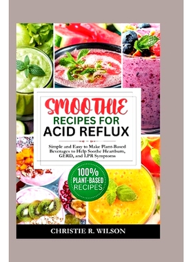 预订 Smoothie Recipes for Acid Reflux: Simple and Easy to Make Plant-Based Beverages to Help Soothe Heartburn, GERD, and