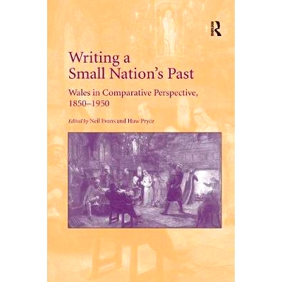 预订 Writing a Small Nation’s Past: Wales in Comparative Perspective, 1850–1950: 9781138707252