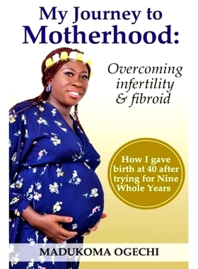 预订 My Journey To Motherhood: Overcoming Infertility and Fibroid: 9798687516778