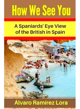 预订 How We See You: A Spaniards’ Eye View of the British in Spain: 9781976501906