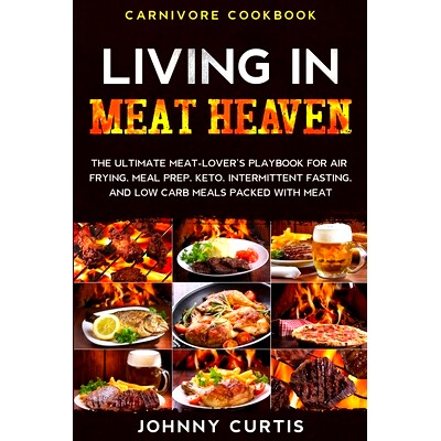 预订 Carnivore Cookbook: LIVING IN MEAT HEAVEN - The Ultimate Meat-Lover’s Playbook for Air Frying, Meal Prep, Keto, In
