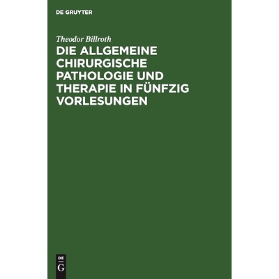预订 Die allgemeine chirurgische Pathologie und Therapie in fünfzig Vorlesungen: Ein Handbuch für Studirende und Aerzt