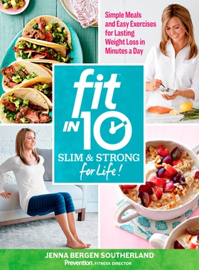 预订 Fit in 10: Slim & Strong--For Life!: Simple Meals and Easy Exercises for Lasting Weight Loss in Minutes a Day: Simp