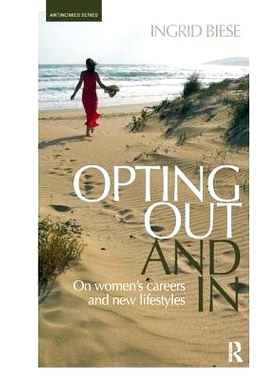 预订 Opting Out and in: On Women’s Careers and New Lifestyles: 9781138351950