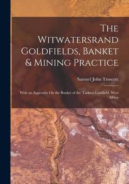 [预订]The Witwatersrand Goldfields, Banket & Mining Practice: With an Appendix On the Banket of the Tarkwa 9781018056166