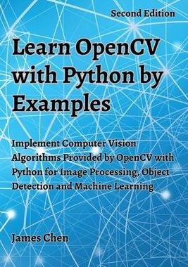 [预订]Learn OpenCV with Python by Examples: Implement Computer Vision Algorithms Provided by OpenCV with P 9781738908431