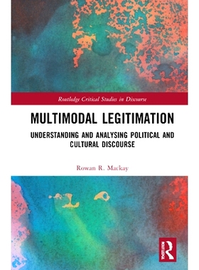 预订 Multimodal Legitimation: Understanding and Analysing Political and Cultural Discourse 多模式合法化: 9781138102637