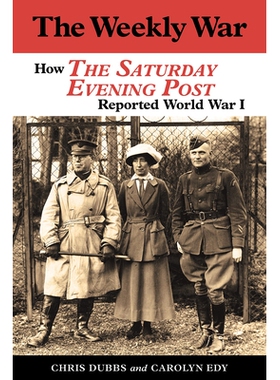 预订 The Weekly War: How the Saturday Evening Post Reported World War I 每周战争: 9781574418927