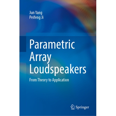 预订 Parametric Array Loudspeakers From Theory to Application 参量阵列扬声器：从理论到应用 9789819635474