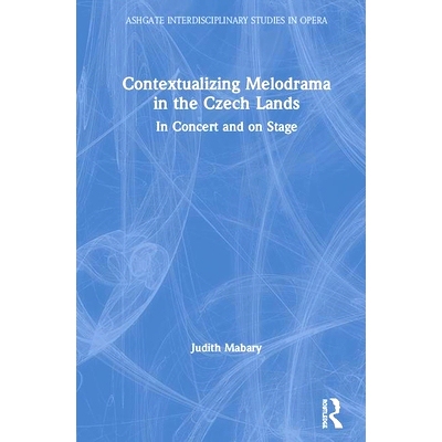 预订 Contextualizing Melodrama in the Czech Lands: In Concert and on Stage 在捷克土地上将情节剧情境化：在音乐会和舞台上: