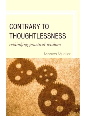 预订 Contrary to Thoughtlessness: Rethinking Practical Wisdom: 9780739146163
