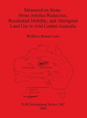 [预订]Measured on Stone: Stone Artefact Reduction, Residential Mobility, and Aboriginal Land Use in Arid C 9781407304458