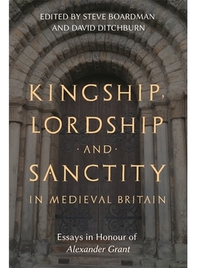 预订 Kingship, Lordship and Sanctity in Medieval Britain: Essays in Honour of Alexander Grant 中世纪英国的王权、主权和圣